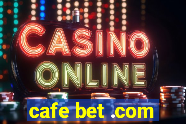 cafe bet .com